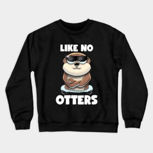 Like no Otters Crewneck Sweatshirt